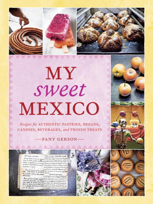 Title details for My Sweet Mexico by Fany Gerson - Available